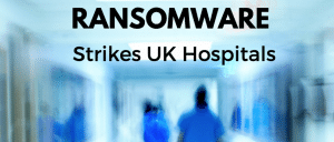 Ransomware strikes UK Hospitals